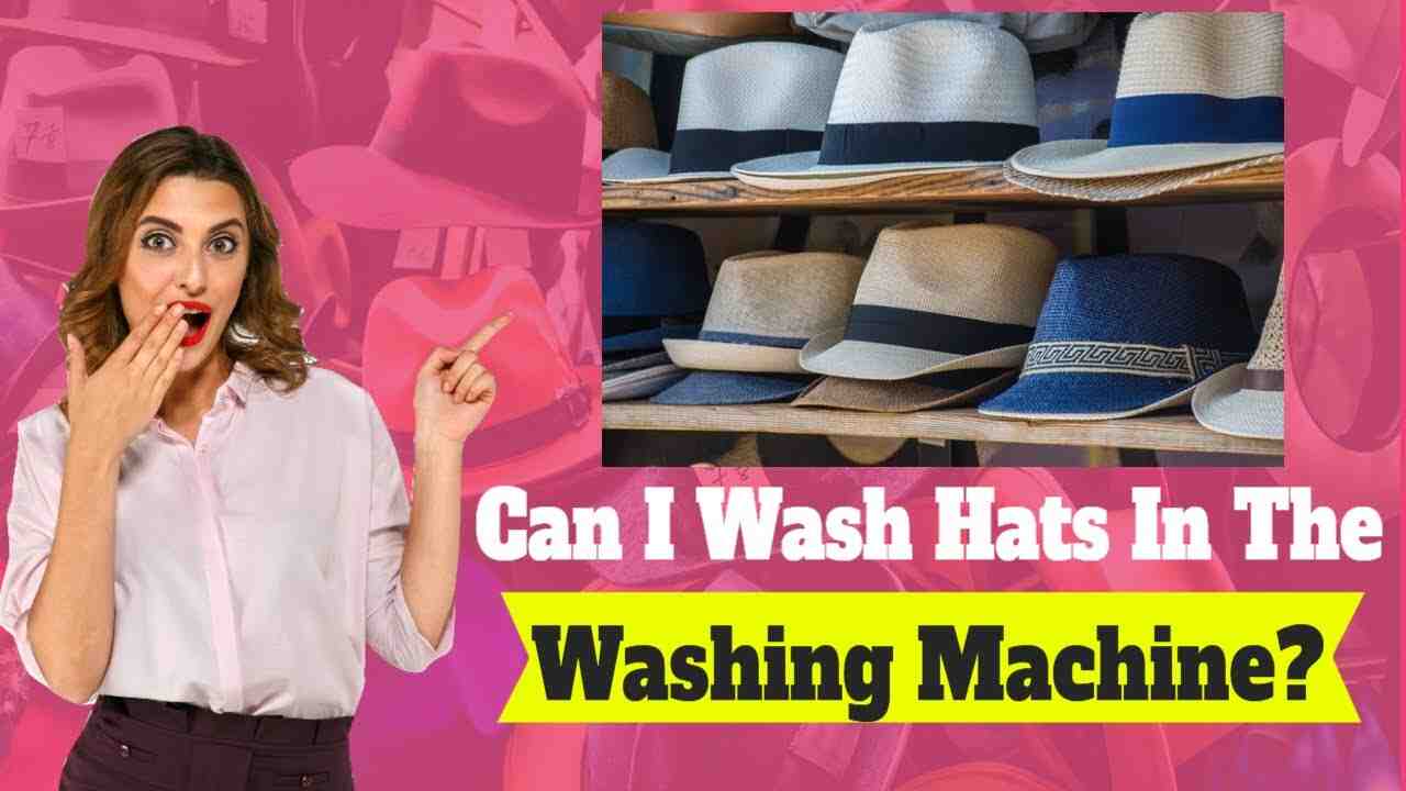 Can you put a hat in the washing machine?