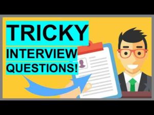 How do you answer a tricky interview question?